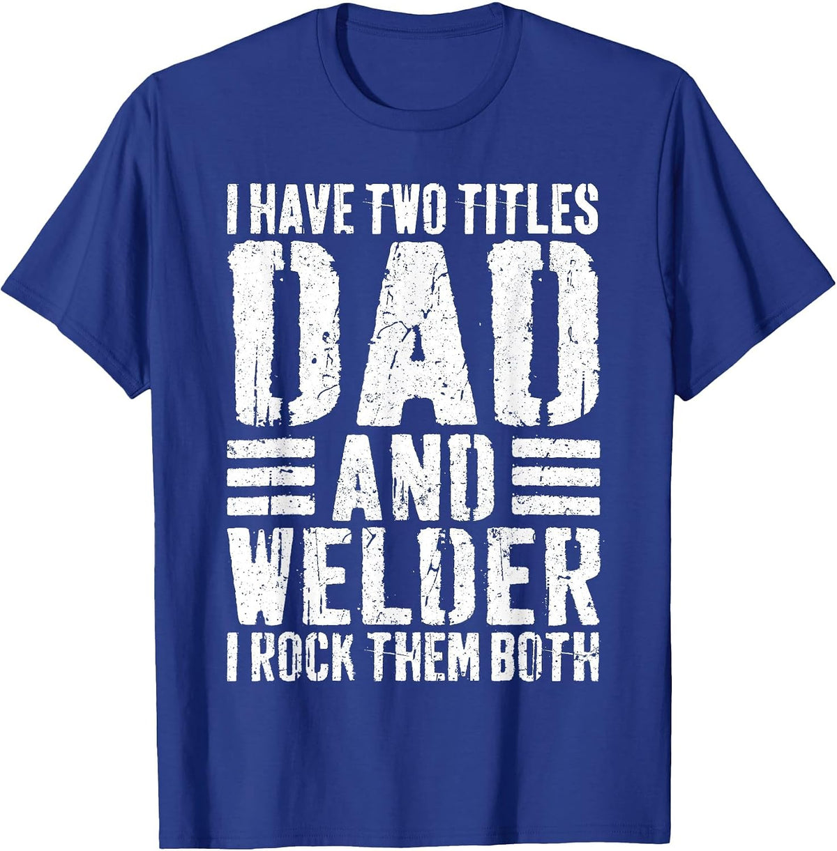 I Have Two Titles Dad and Welder Shirt Men Welder Dad T-Shirt - Royal Blue