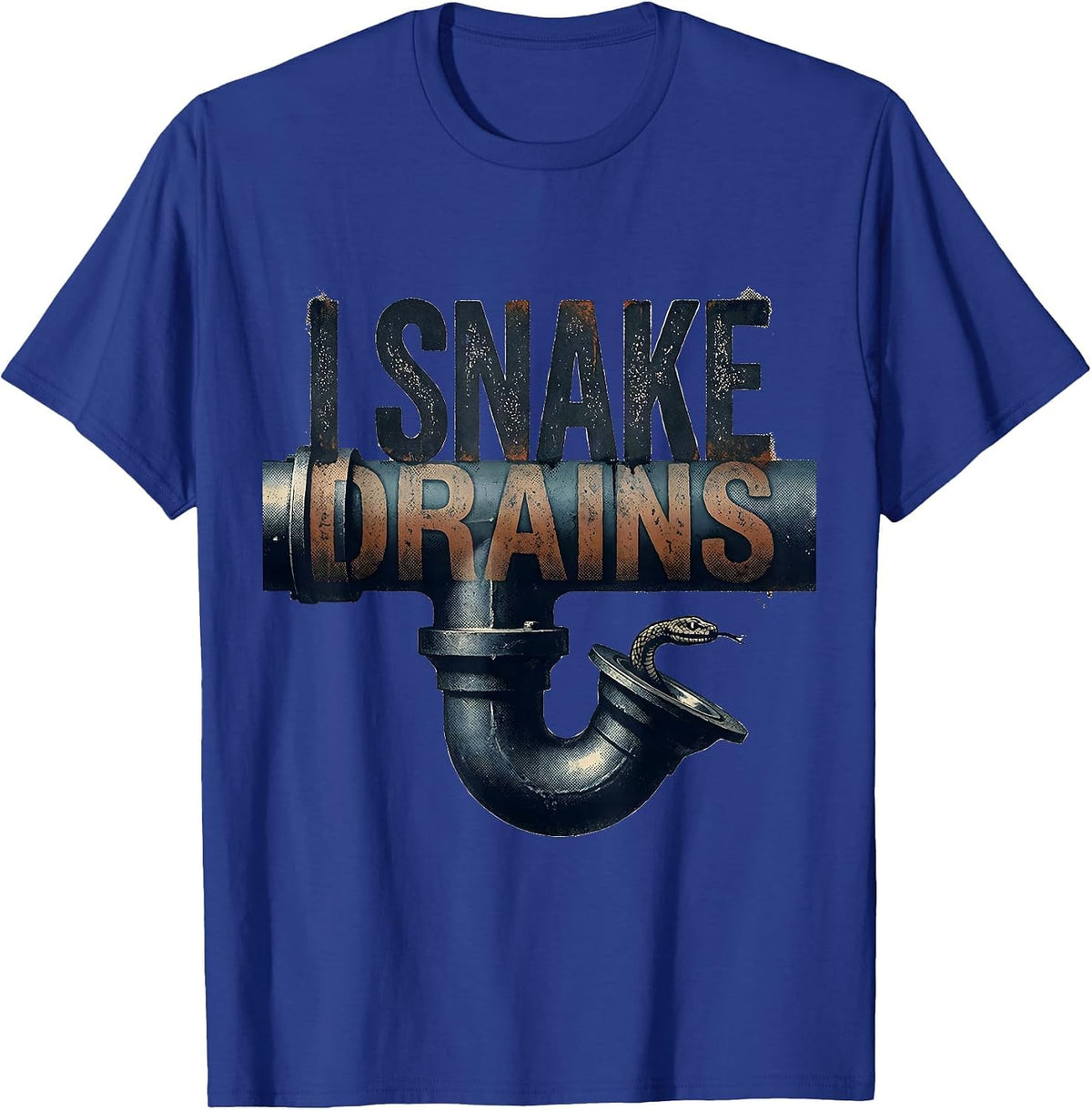 Men's I Snake Drains Funny Plumber Pipefitter Gift T-Shirt - Royal Blue