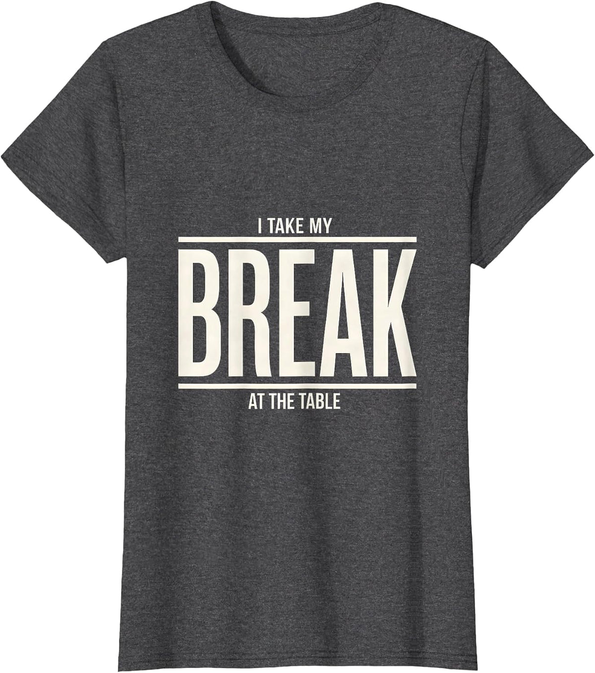 Women's I Take My Break At The Table Funny Pool Player Billiards T-Shirt - Dark Heather Grey