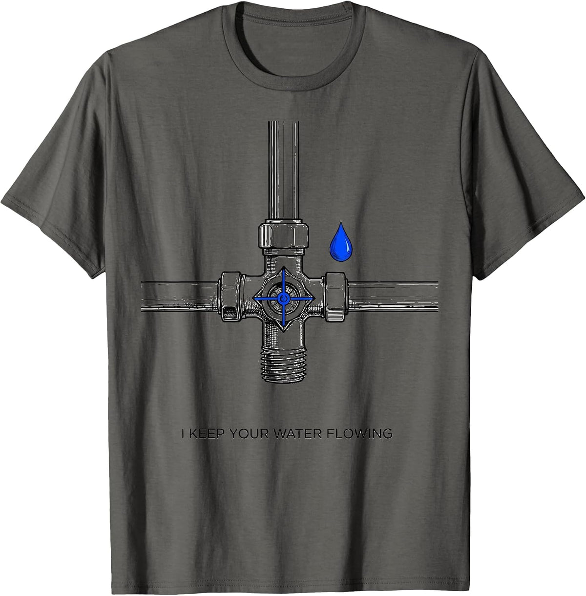 I Keep Your Water Flowing Funny Handyman Plumbing Gift T-Shirt - Asphalt Grey