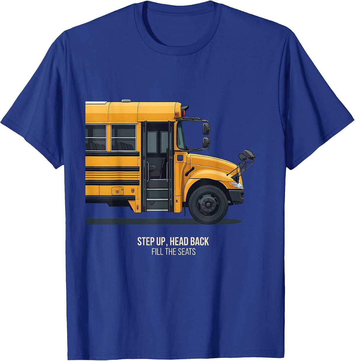 Step Up Head Back Fill The Seats Funny Bus Driver T-Shirt - Royal Blue