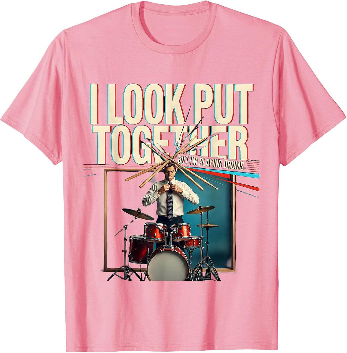 Men's I Look Put Together, But I'm Playing Drums Funny Drummer T-Shirt - Pink