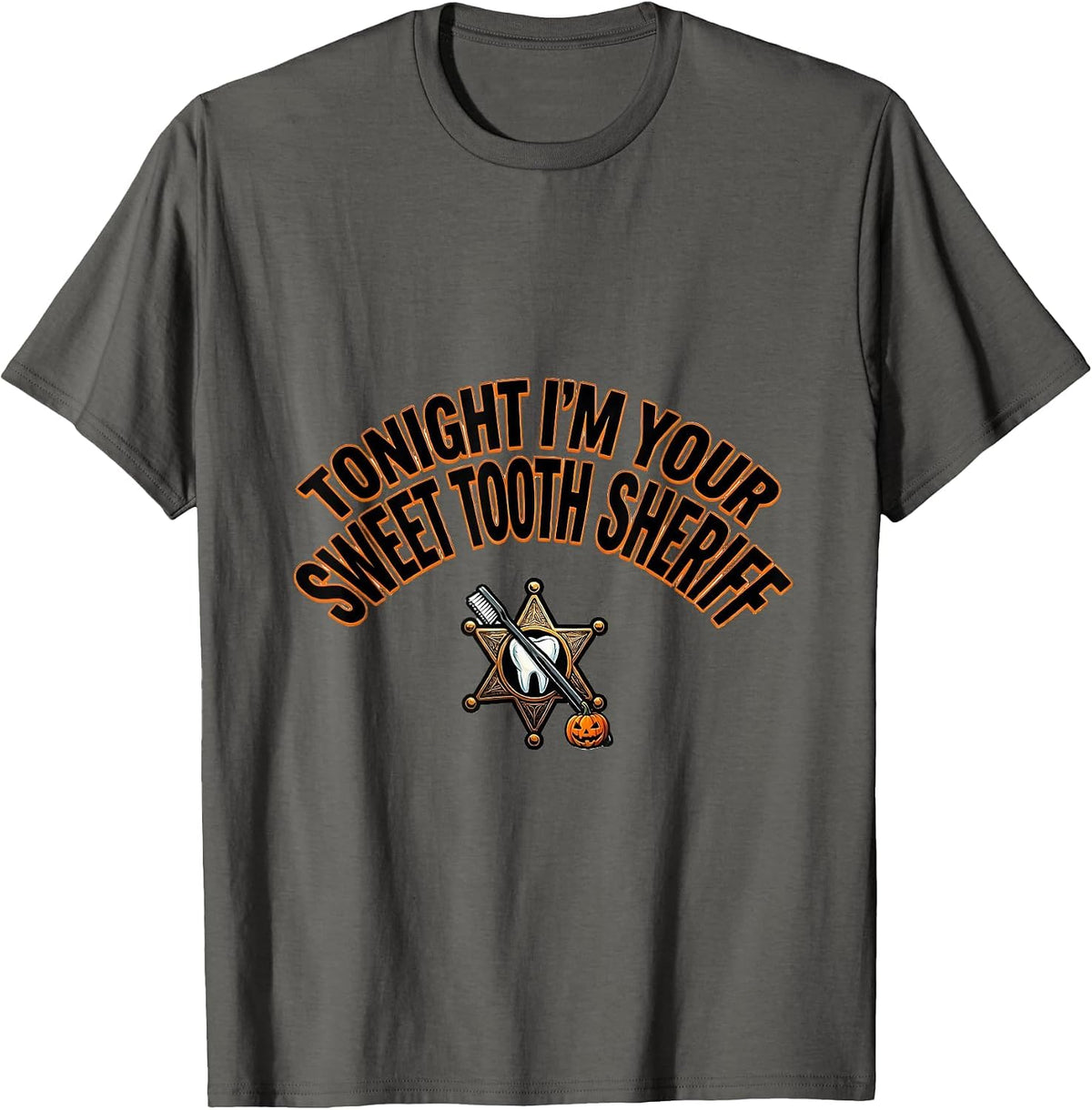 Tonight I'm Your Sweet Tooth Sheriff Halloween Dentist T-Shirt - Asphalt Grey