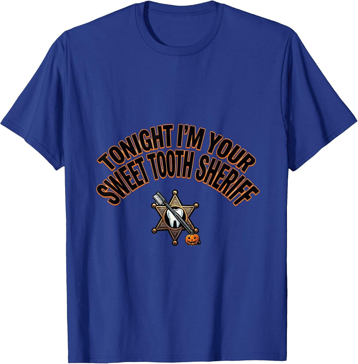 Tonight I'm Your Sweet Tooth Sheriff Halloween Dentist T-Shirt - Royal Blue