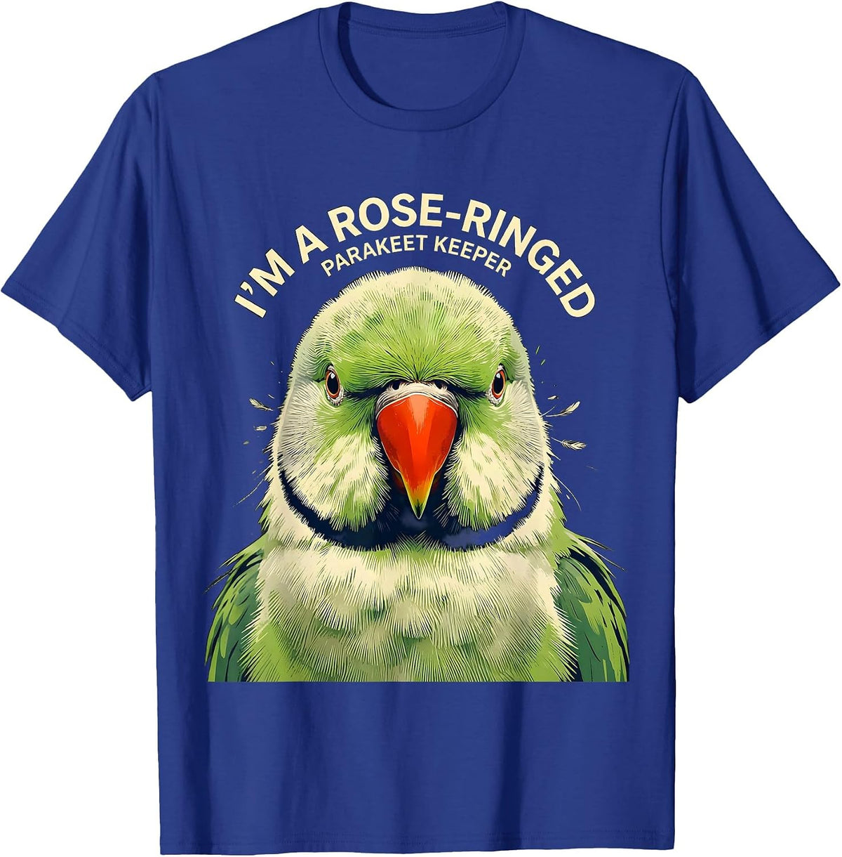 I'm A Rose-Ringed Parakeet Keeper Funny Bird Owner Humor T-Shirt - Royal Blue