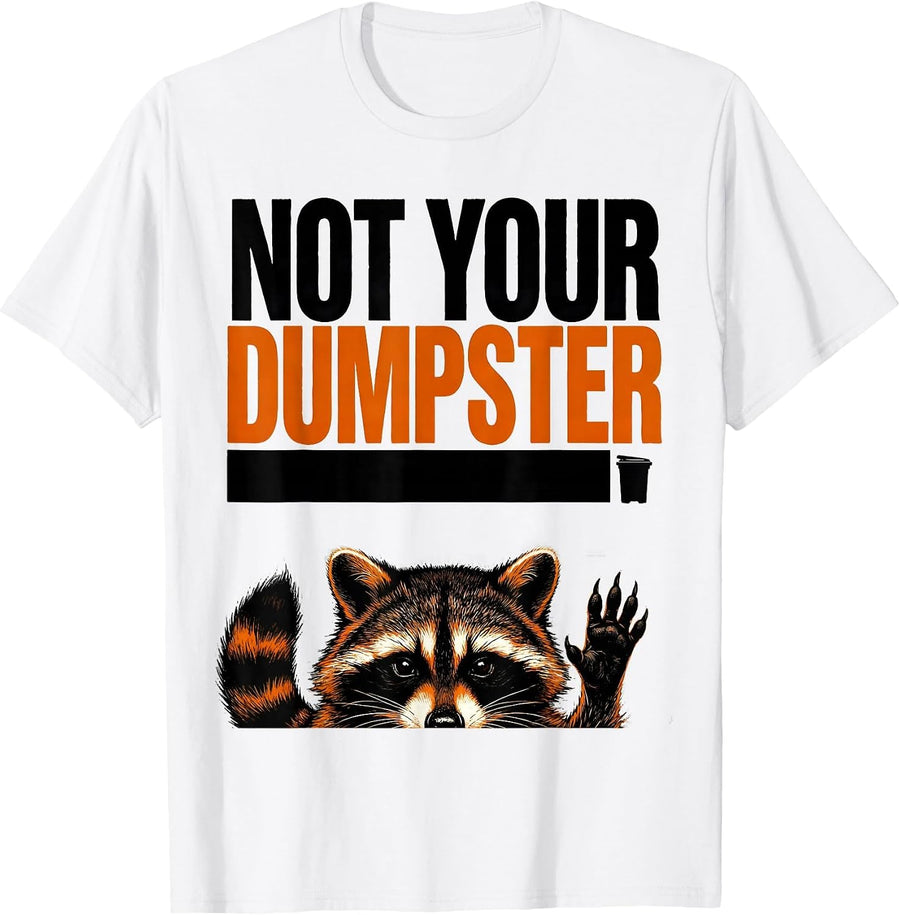Men's Not Your Dumpster Funny Raccoon Trash Panda Sarcastic Humor T-Shirt - White