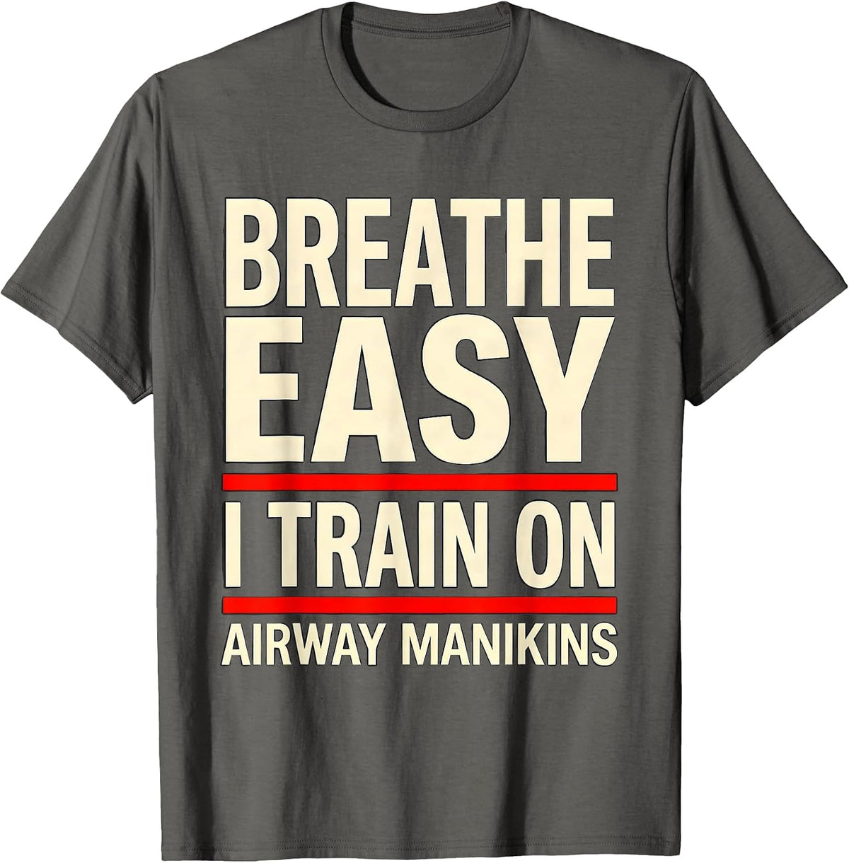 Breathe Easy I Train On Airway Manikins Funny EMT T-Shirt - Asphalt Grey