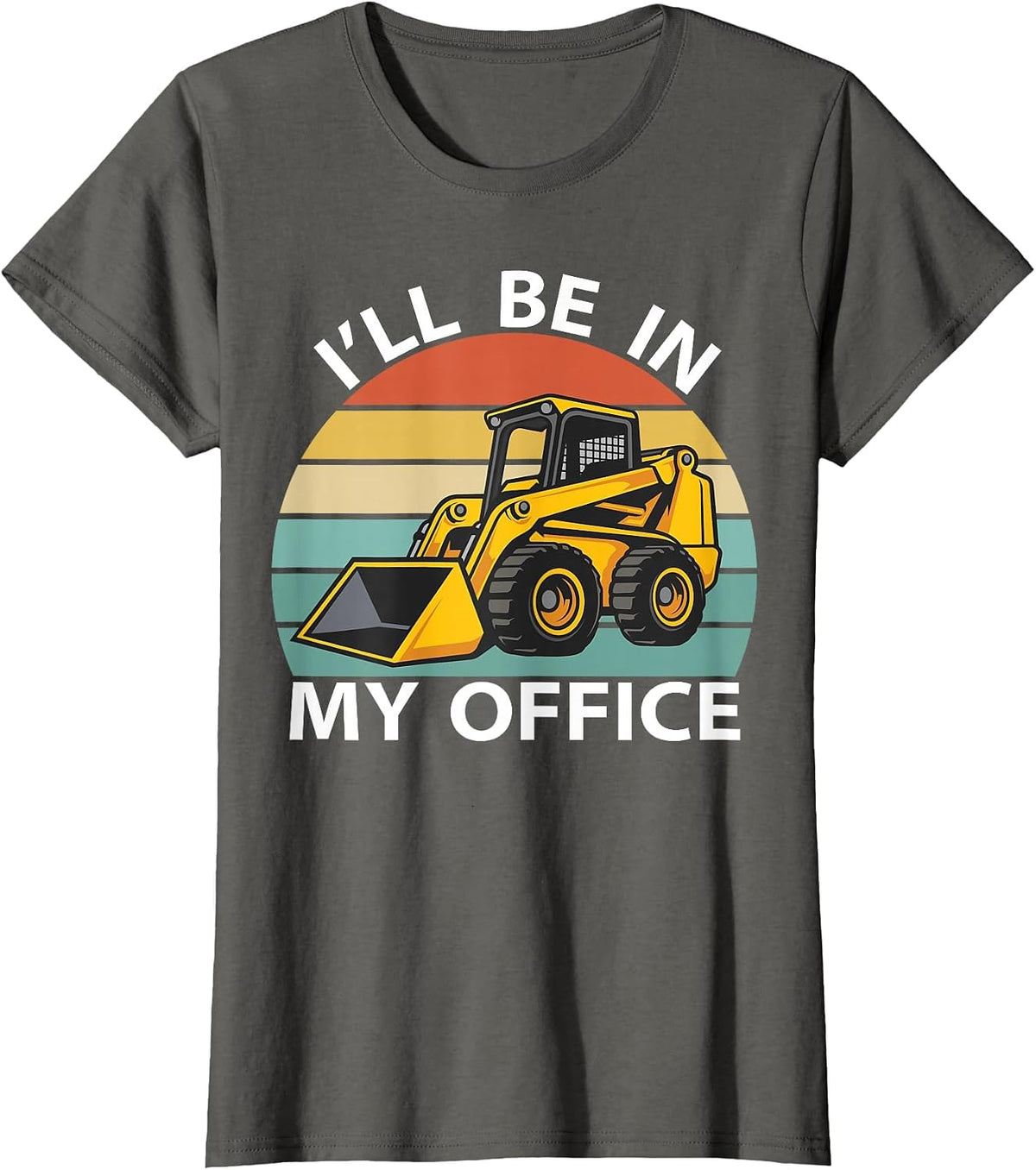 I'll Be in My Office Skid Steer Loader Operator Construction T-Shirt - Asphalt Grey