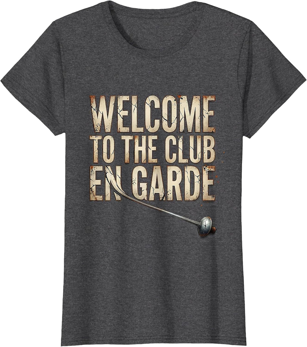 Women's Welcome To The Club En Garde Distressed Fencing Fan Humor T-Shirt - Dark Heather Grey