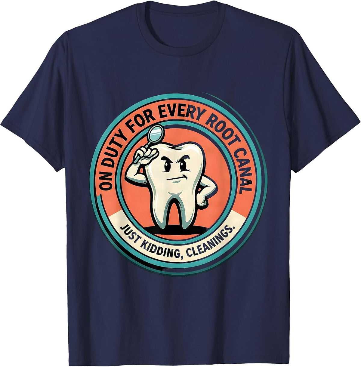 Men's On Duty For Every Root Canal... Just Kidding, Cleanings T-Shirt - Navy Blue