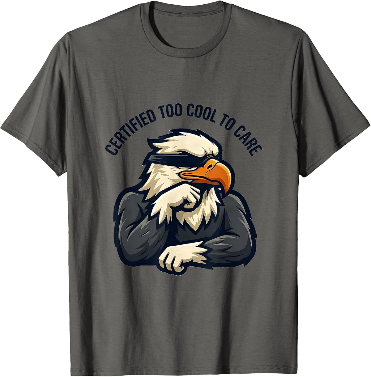 Certified Too Cool To Care Funny Bald Eagle Mascot Humor T-Shirt - Asphalt Grey
