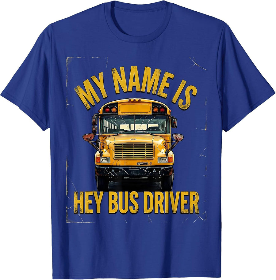 My Name Is Hey Bus Driver Funny School Bus Driver Gift T-Shirt - Royal Blue