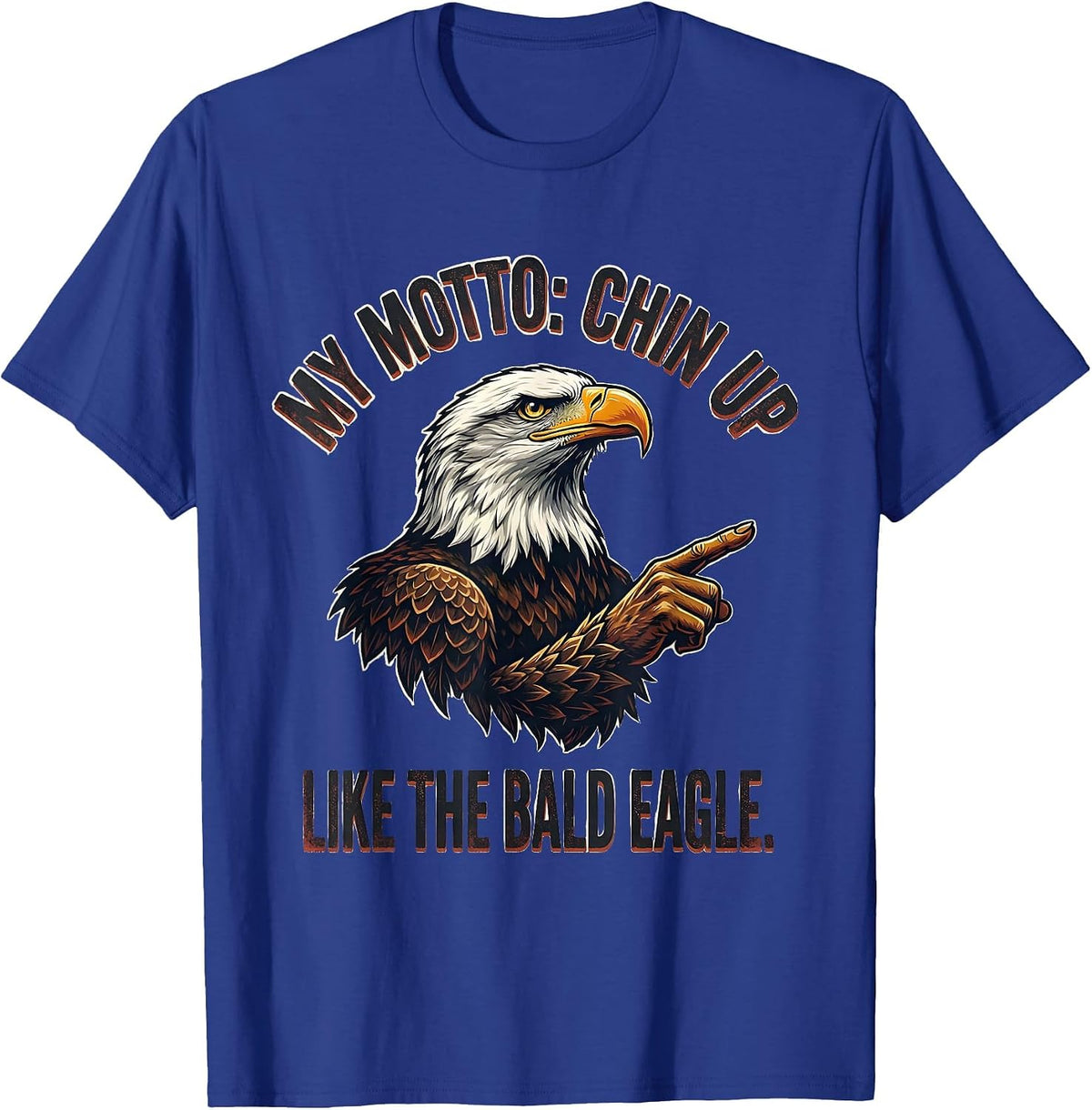 Men's My Motto Chin Up Like The Bald Eagle Funny Patriotic Eagle T-Shirt - Royal Blue