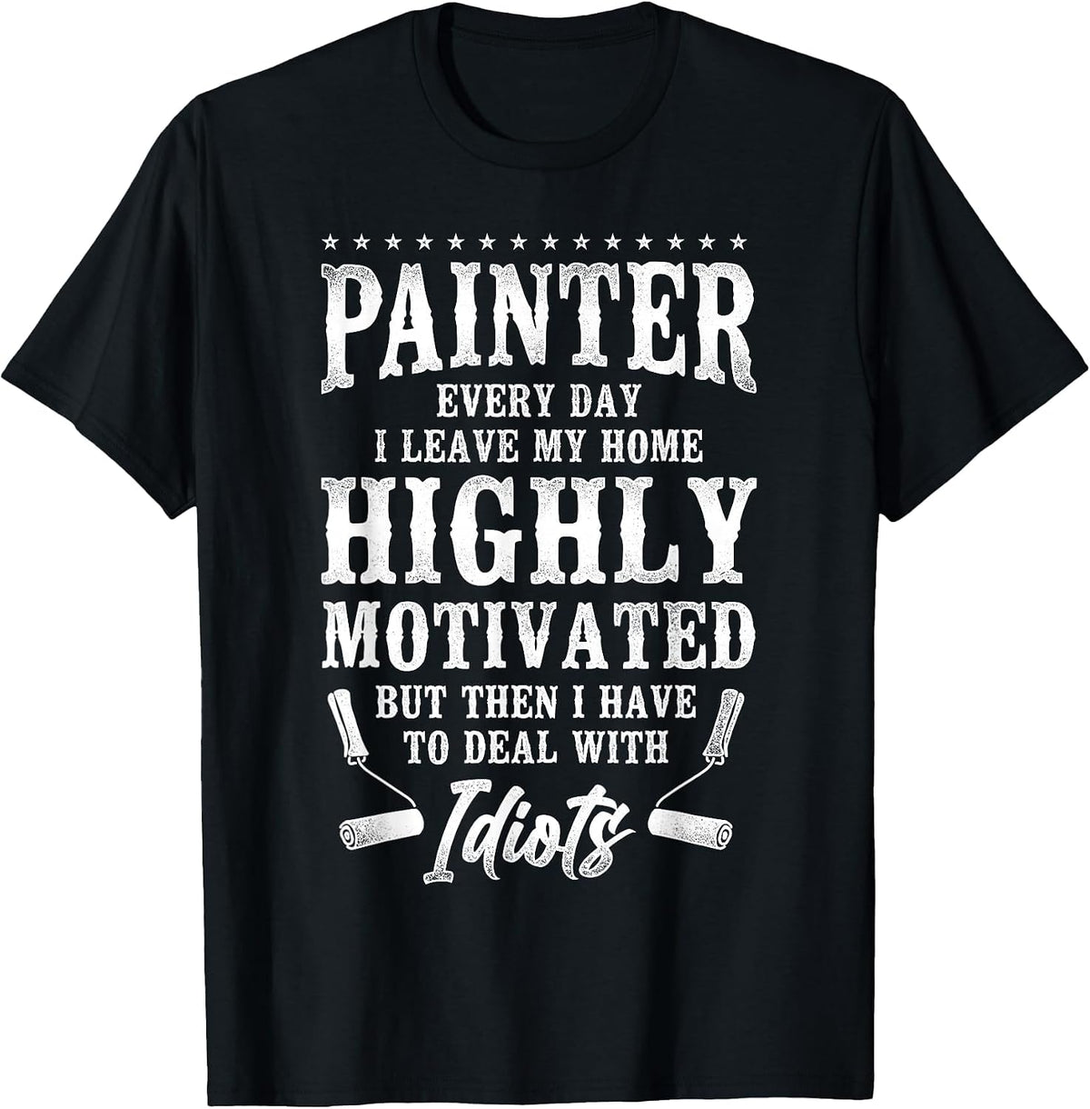 House Painter Decorator Painter Every Day I Leave My Home T-Shirt - Black