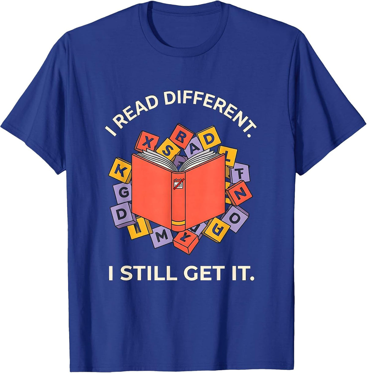 Men's I Read Different I Still Get It Dyslexia Awareness Teacher T-Shirt - Royal Blue