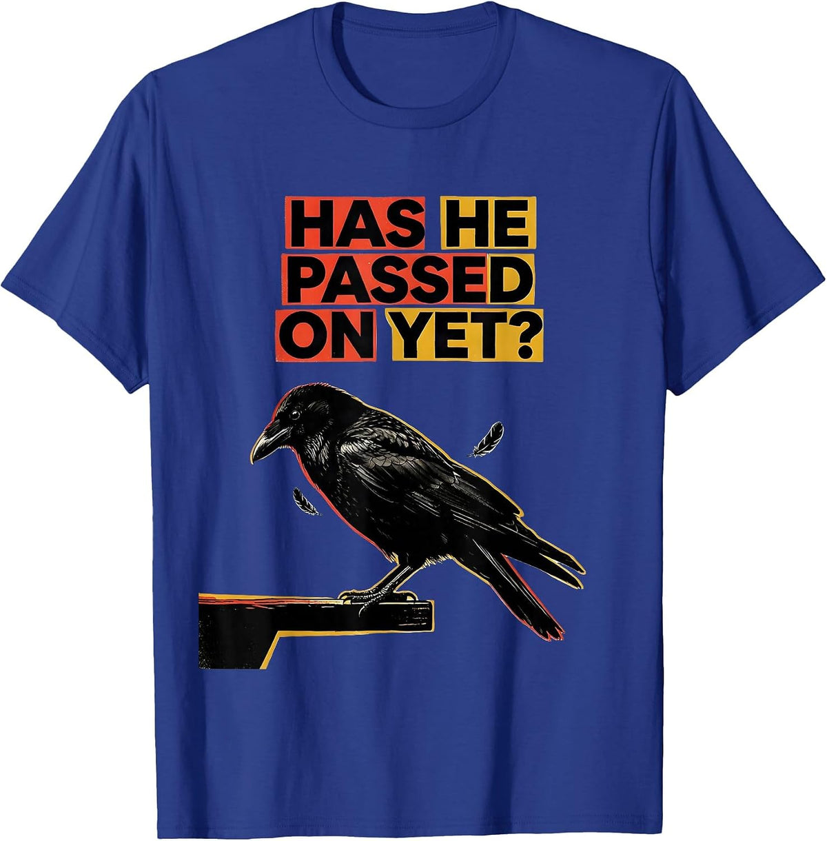 Has He Passed On Yet Dark Humor Crow Raven Bird Gothic T-Shirt - Royal Blue