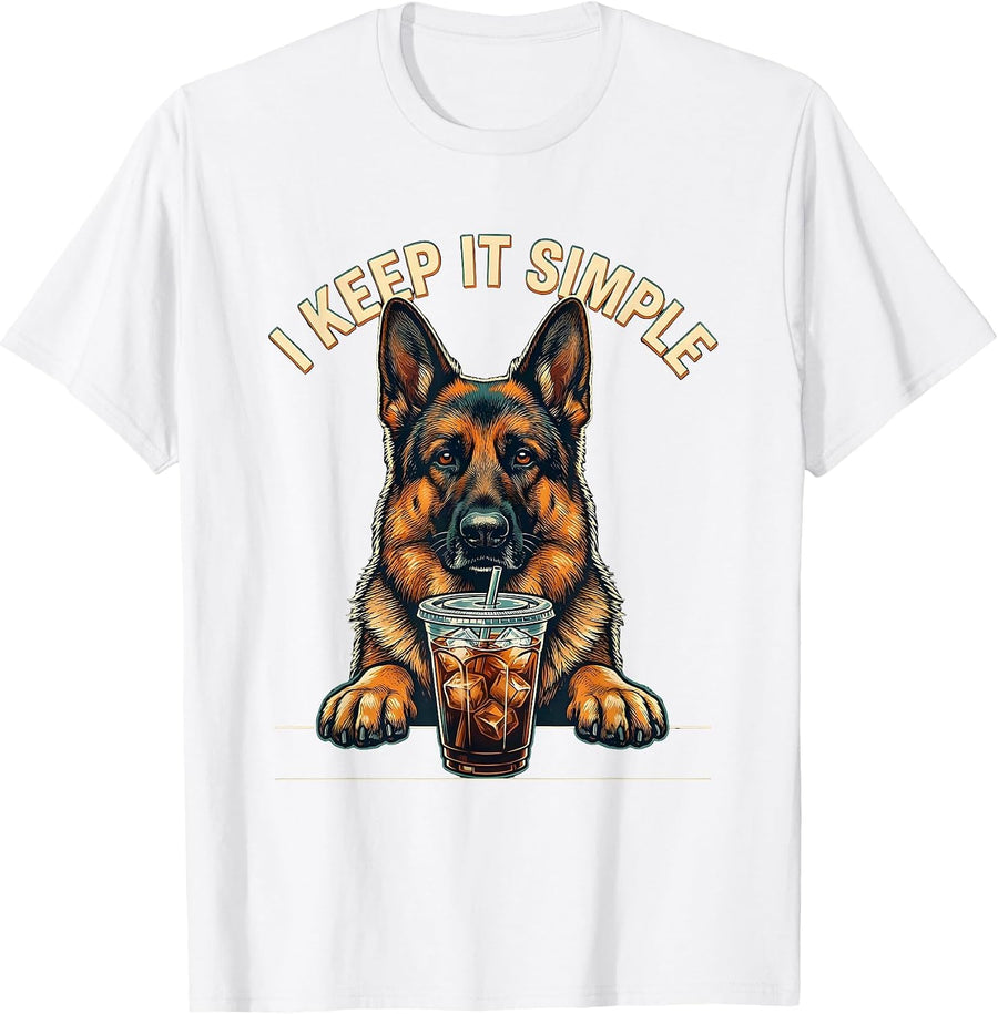 Men's I Keep It Simple German Shepherd Funny Dog Lover Humor T-Shirt - White