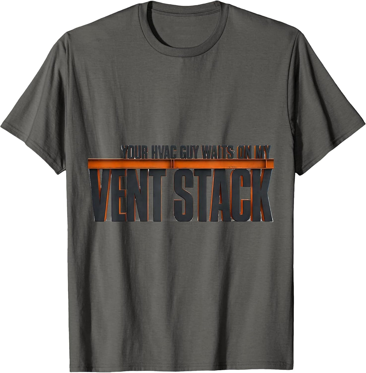 Men's Your HVAC Guy Waits On My Vent Stack Funny Plumber Gift T-Shirt - Asphalt Grey