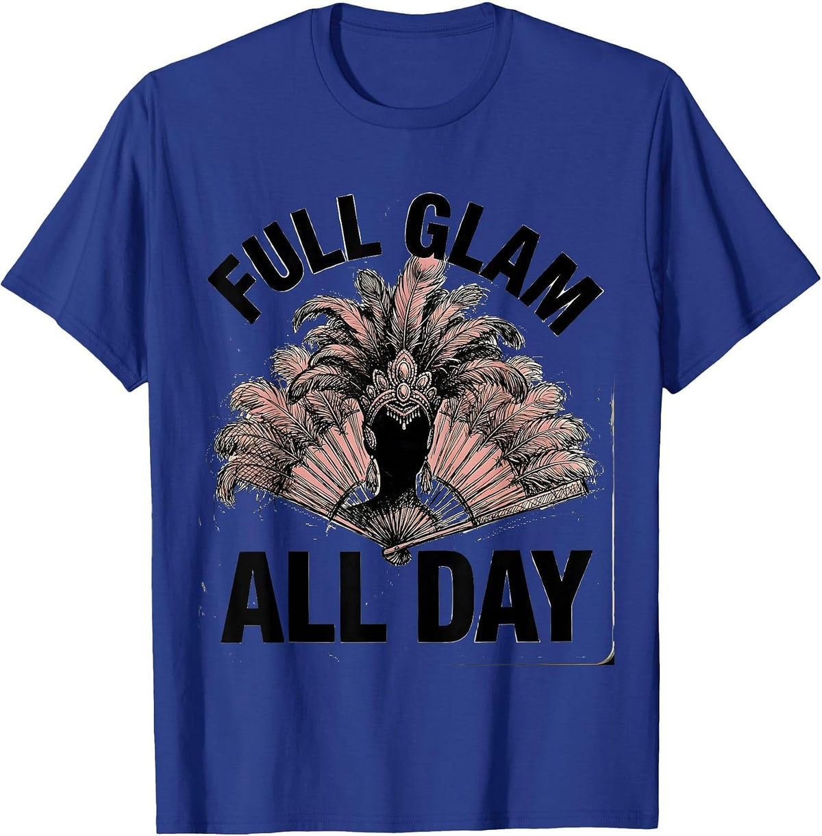 Full Glam All Day Showgirl Design T-Shirt - Royal Blue