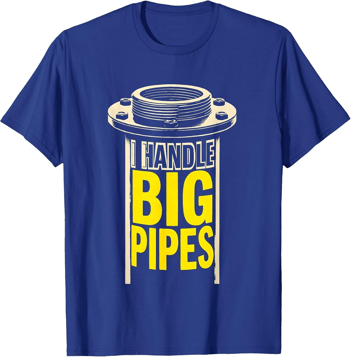 Men's I Handle Big Pipes Funny Plumber Pipefitter Steamfitter Gift T-Shirt - Royal Blue