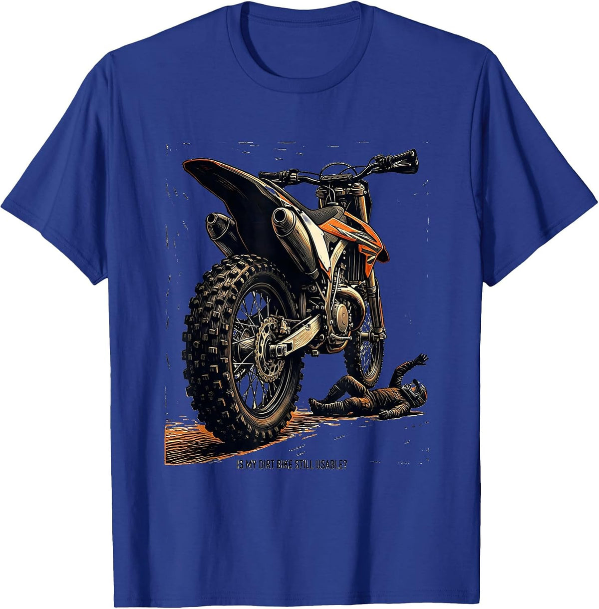 Men's Is My Dirt Bike Still Usable Funny Motocross Dirt Bike Rider T-Shirt - Royal Blue