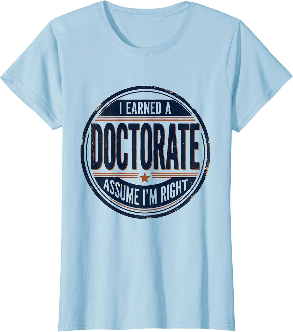 I Earned A Doctorate, Assume I'm Right Vintage PhD T-Shirt - Baby Blue