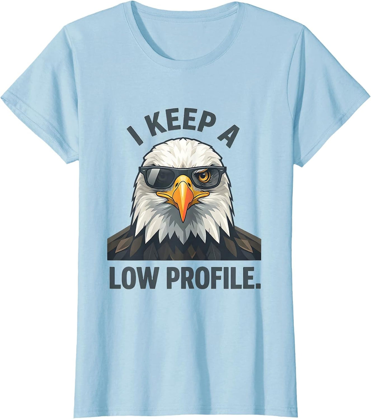 Women's I Keep A Low Profile Funny Bald Eagle Sunglasses Mascot T-Shirt - Baby Blue