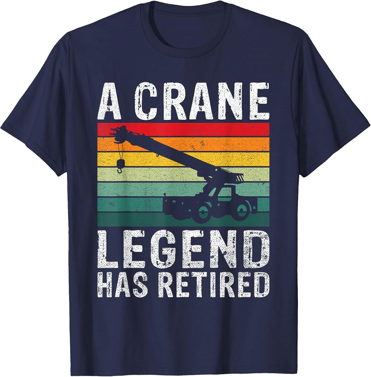 A Crane Legend has Retired Crane Operator T-Shirt - Navy Blue