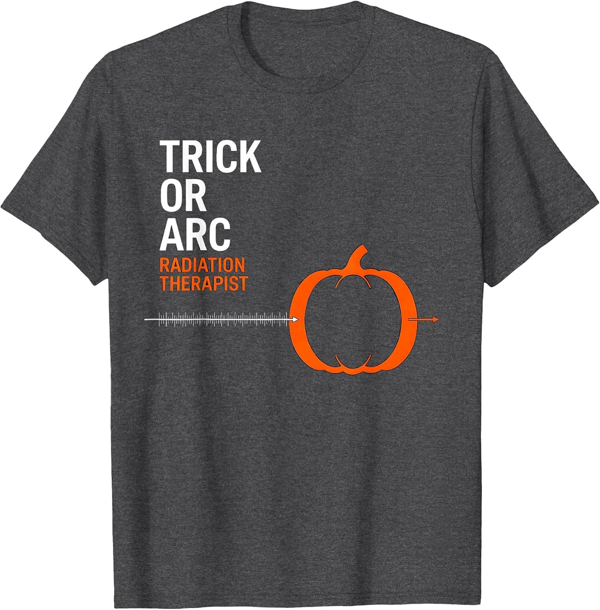 Trick Or Arc Radiation Therapist Halloween Oncology Humor T-Shirt - Dark Heather Grey