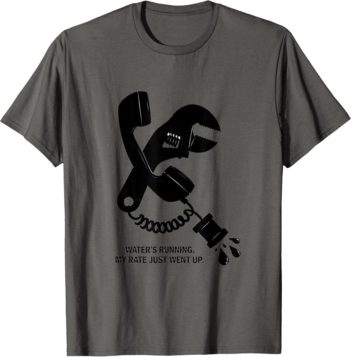 Water's Running My Rate Just Went Up Funny Plumber Gift T-Shirt - Asphalt Grey