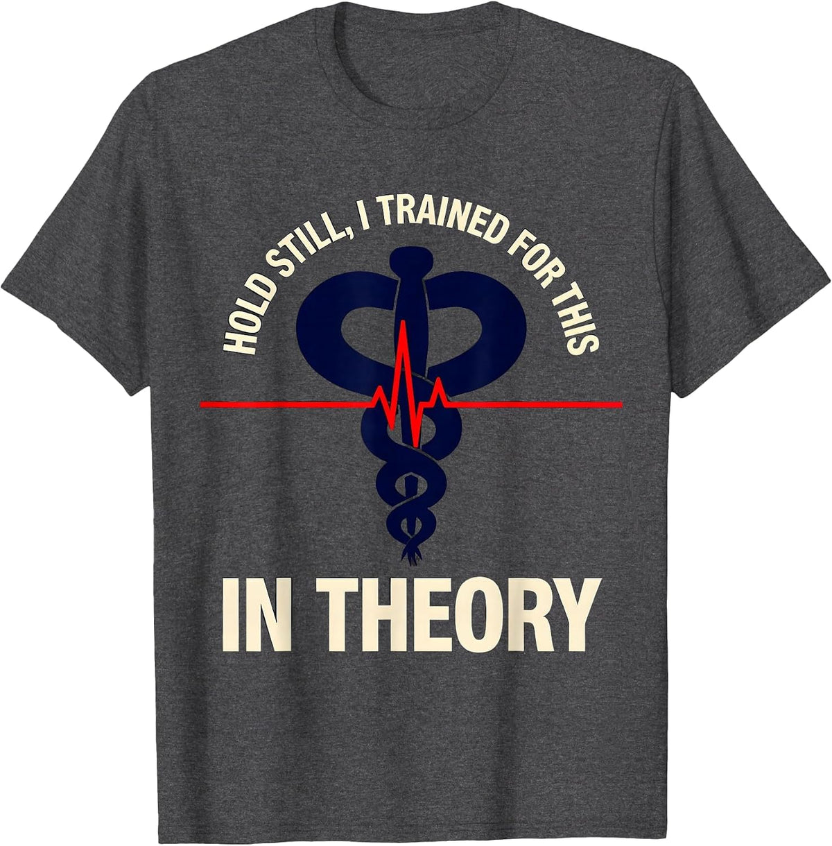Men's Hold Still I Trained For This In Theory Funny EMT T-Shirt - Dark Heather Grey