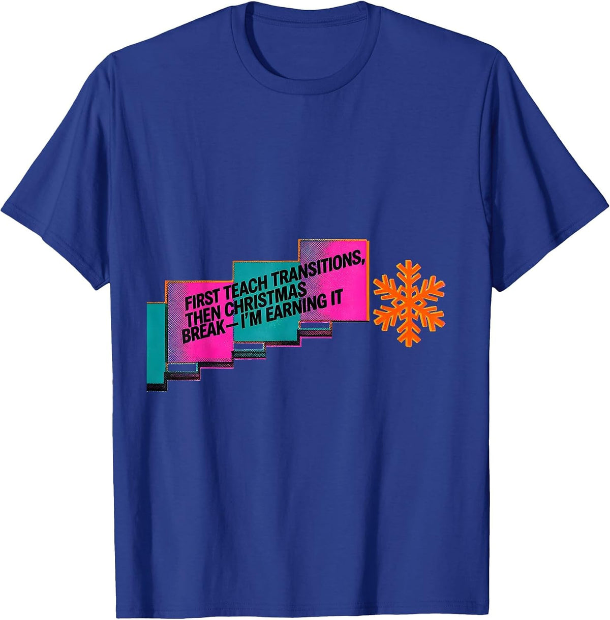 Men's First Teach Transitions, Then Christmas Break—I'm Earning It T-Shirt - Royal Blue
