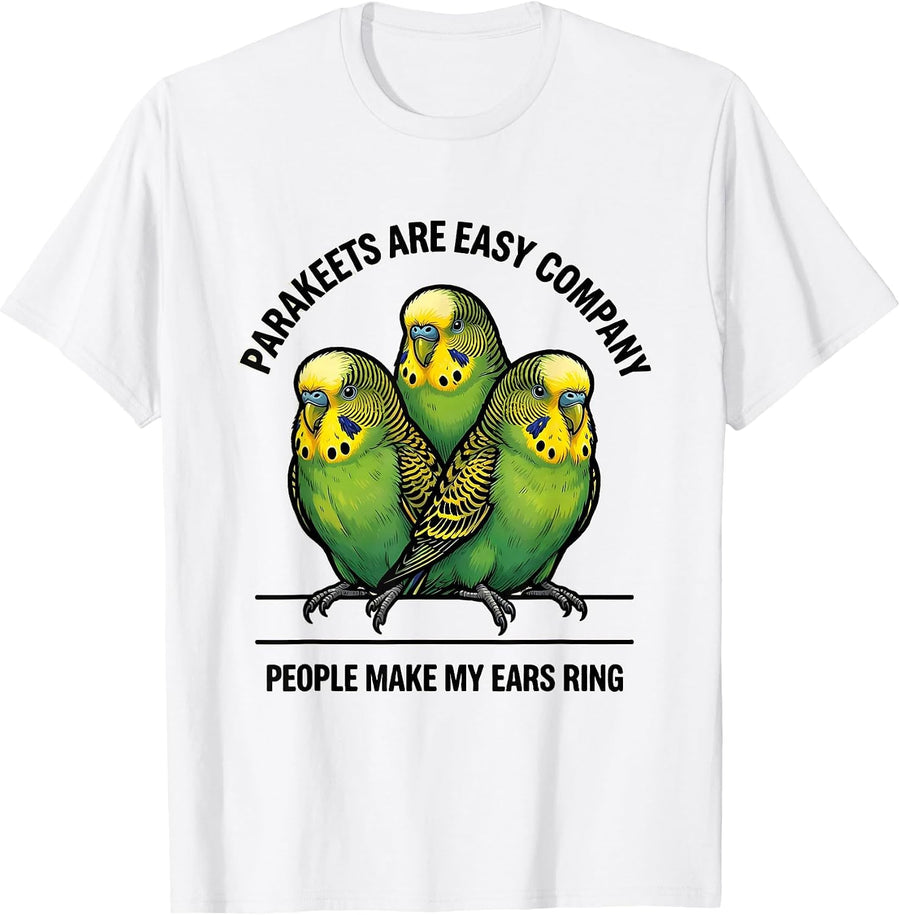 Men's Parakeets Are Easy Company People Make My Ears Ring Pet T-Shirt - White