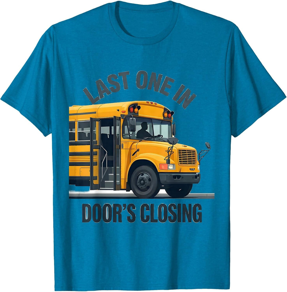 Last One In, Door's Closing Funny School Bus Driver T-Shirt - Sapphire Blue