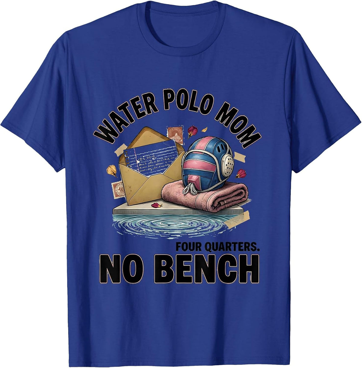 Water Polo Mom Four Quarters No Bench Funny T-Shirt - Royal Blue