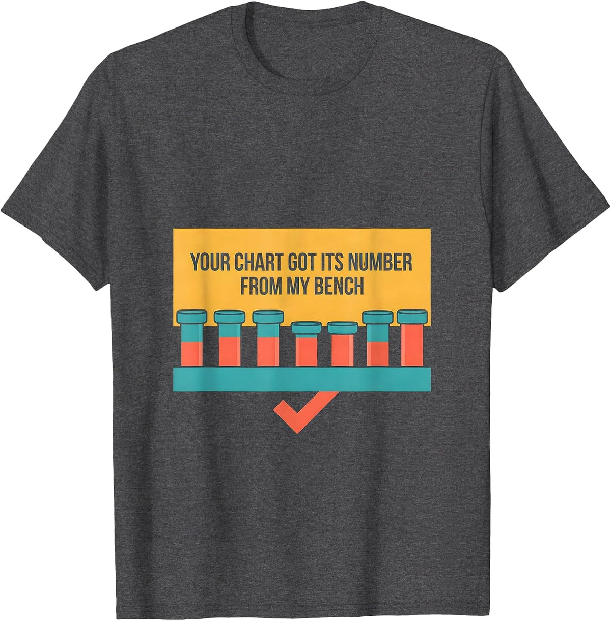 Your Chart Got Its Number From My Bench Lab Tech T-Shirt - Dark Heather Grey