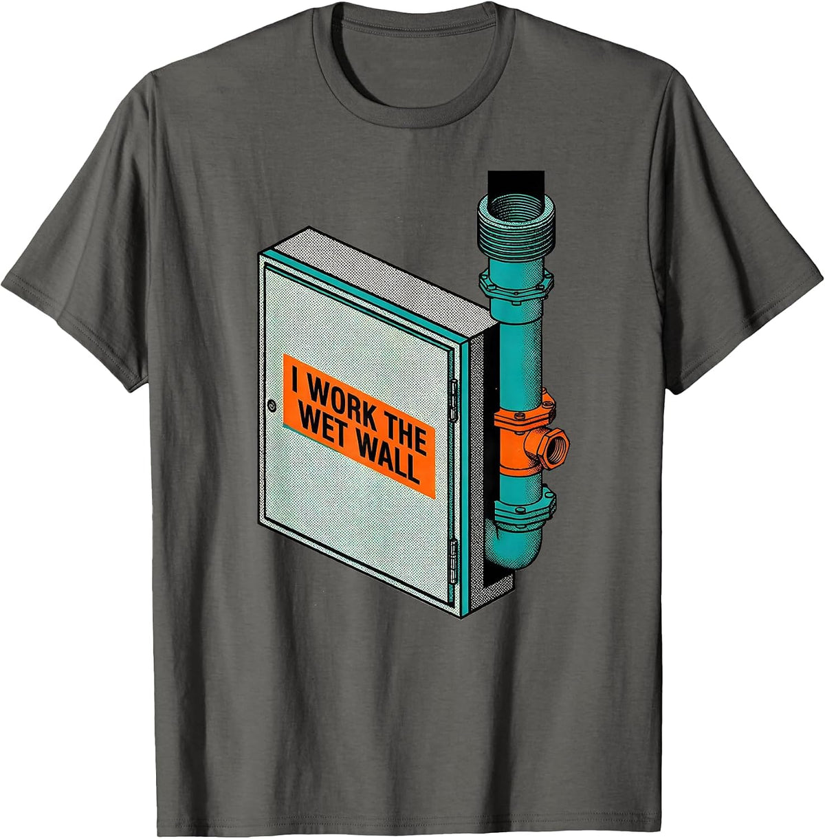 I Work The Wet Wall Funny Plumber Pipefitter Steamfitter T-Shirt - Asphalt Grey