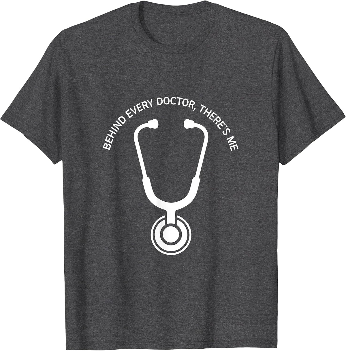 Behind Every Doctor There's Me Medical Assistant T-Shirt - Dark Heather Grey
