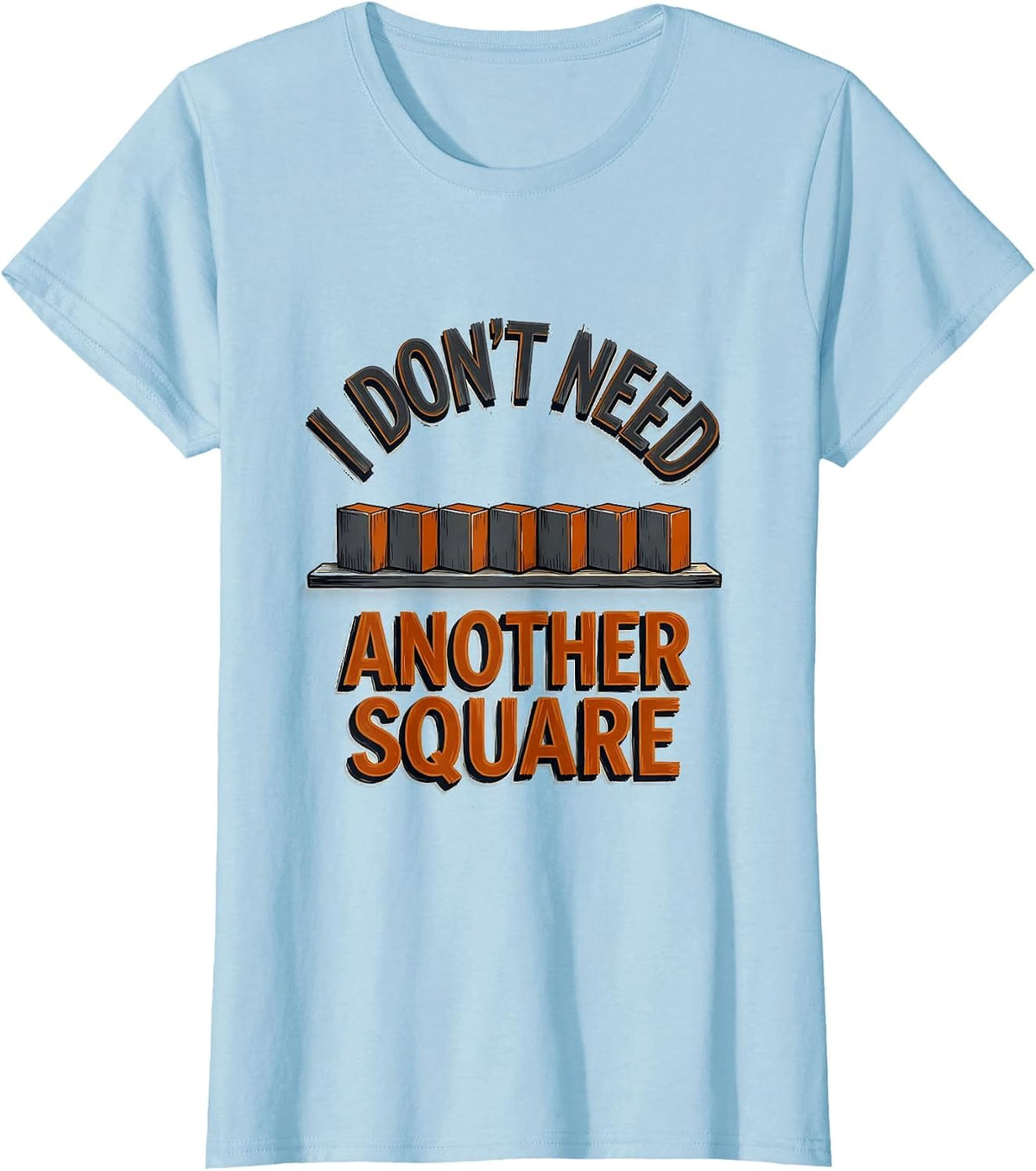 I Don't Need Another Square Funny Woodworking Carpenter Dad T-Shirt - Baby Blue