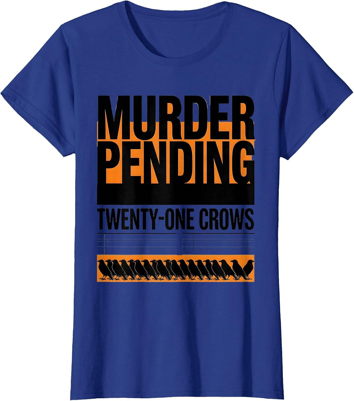 Women's Murder Pending: Twenty-One Crows Dark Humor Gothic Crow T-Shirt - Royal Blue