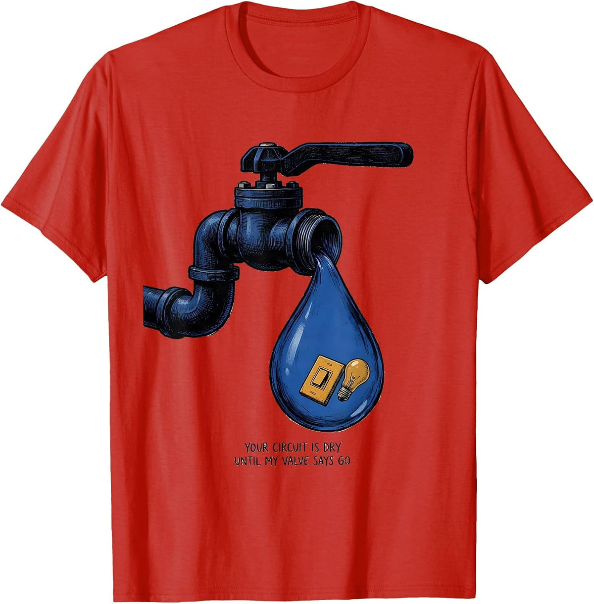 Men's Your Circuit Is Dry Until My Valve Says Go Funny Plumber T-Shirt - Red
