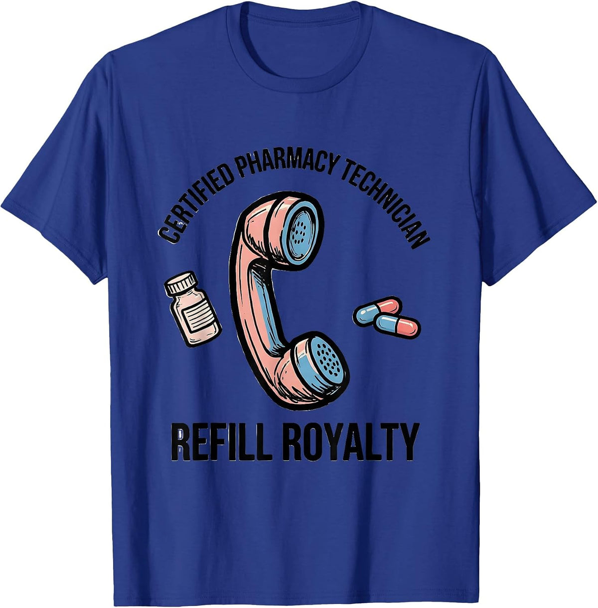 Certified Pharmacy Technician, Refill Royalty Pharmacy Tech T-Shirt - Royal Blue