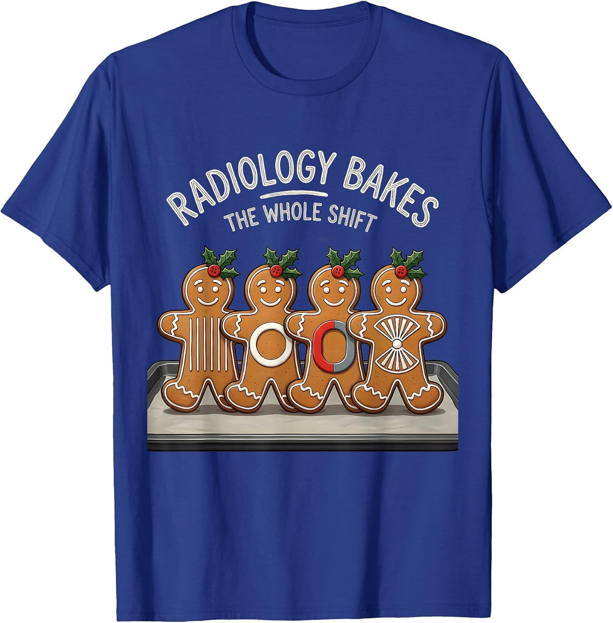 Radiology Bakes The Whole Shift Funny Xray Tech Christmas T-Shirt - Royal Blue