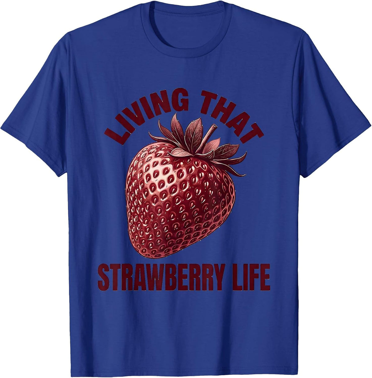 Living That Strawberry Life Fruit Lover Design T-Shirt - Royal Blue