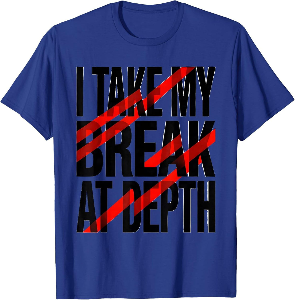 Men's I Take My Break At Depth Funny Scuba Diving Diver Humor T-Shirt - Royal Blue