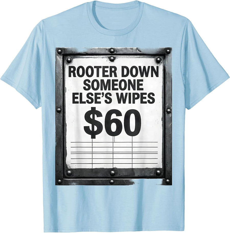 Men's Rooter Down Someone Else's Wipes: $60 Funny Plumber T-Shirt - Baby Blue