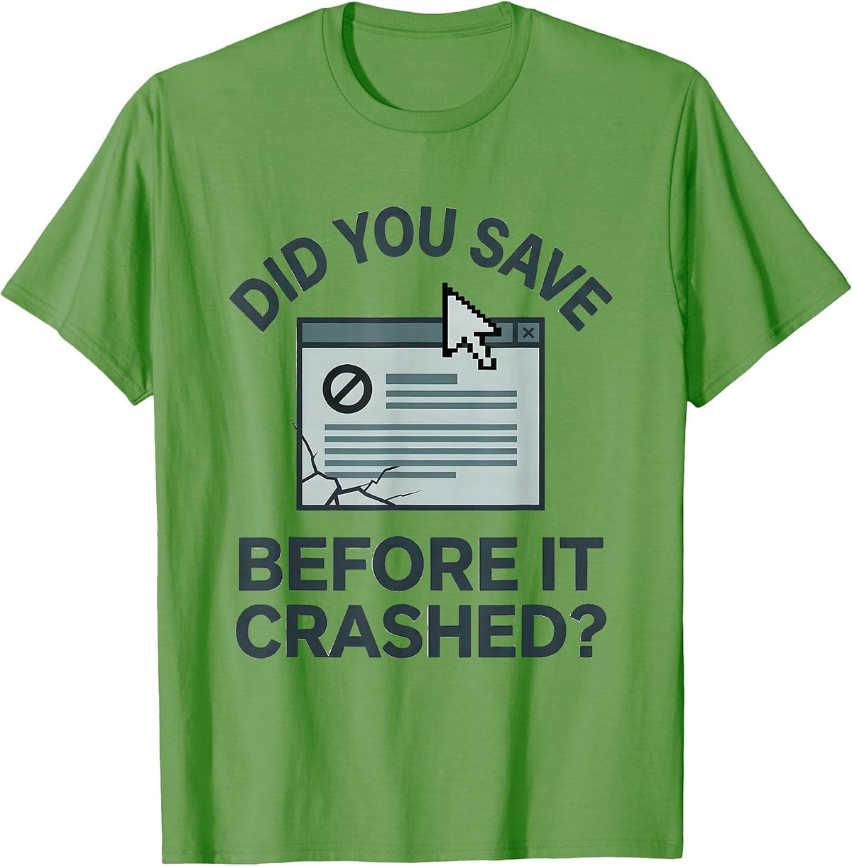 Men's Did You Save Before It Crashed? Funny Tech Support Engineer T-Shirt - Grass Green