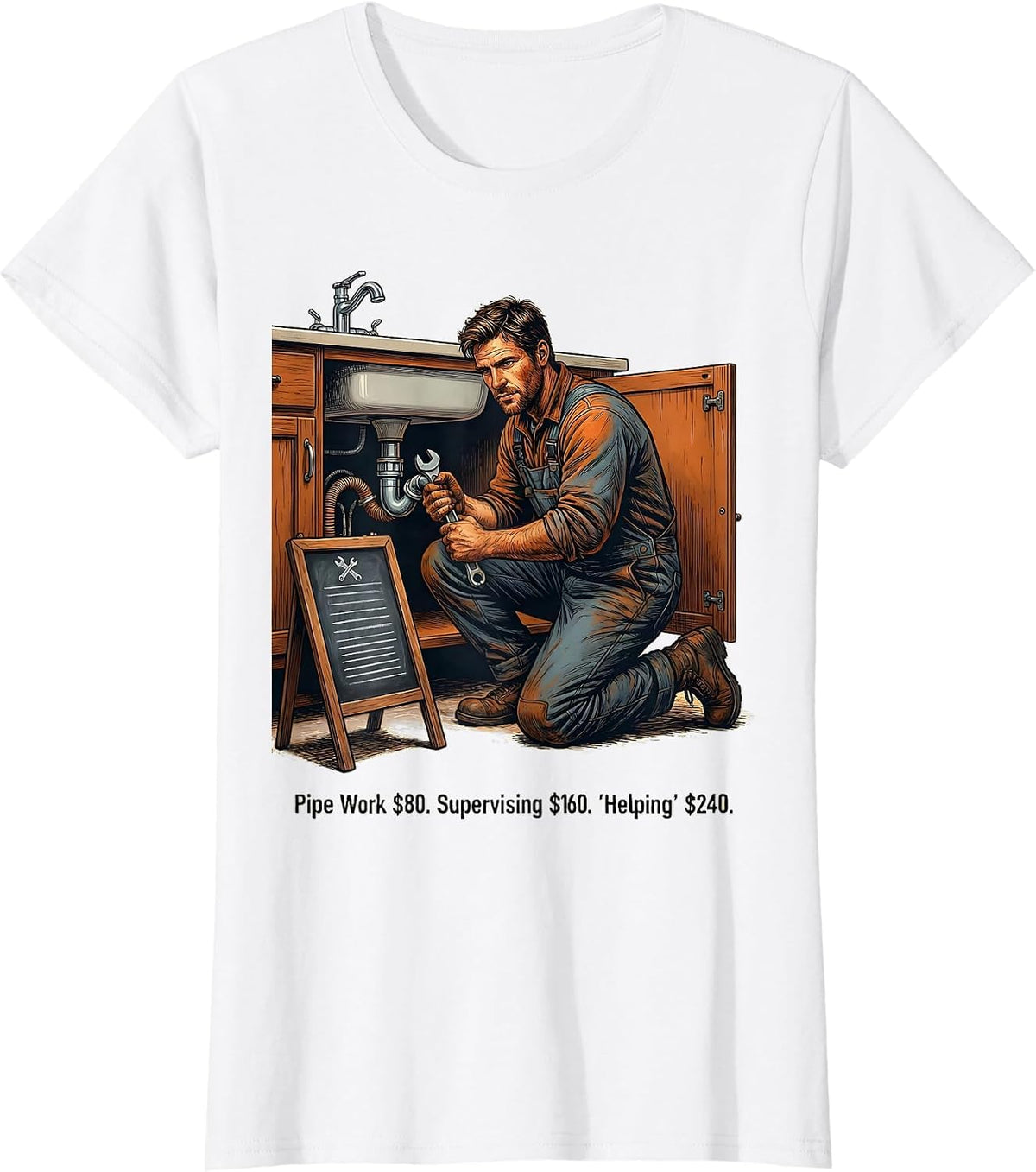 Pipe Work $80. Supervising $160. Helping $240. Funny Plumber T-Shirt - White
