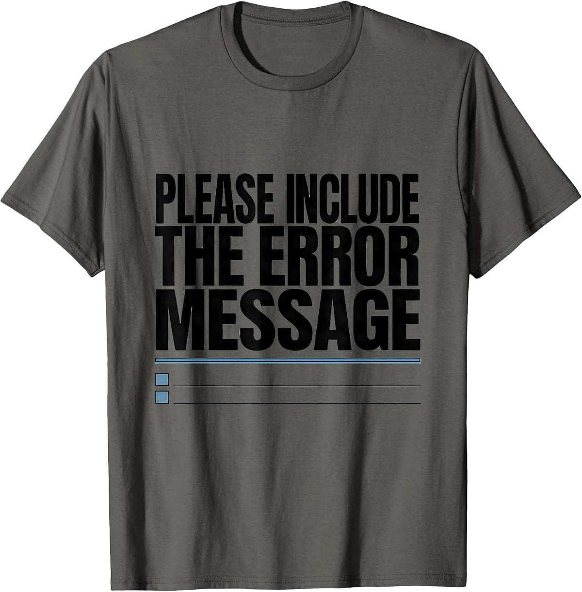 Please Include The Error Message Funny IT Support Programmer T-Shirt - Asphalt Grey