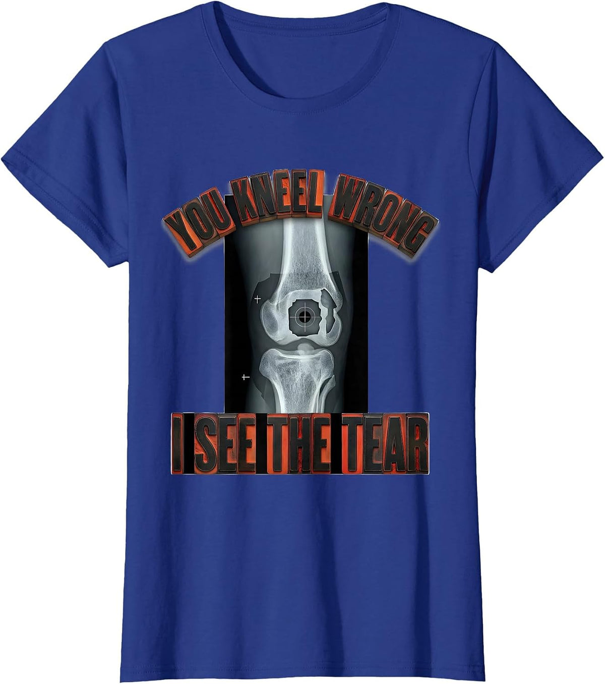 Women's You Kneel Wrong, I See The Tear Radiology Rad Tech X-Ray T-Shirt - Royal Blue